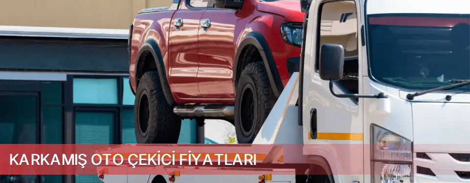 Karkamış İlçemi Oto Çekici Fiyatları